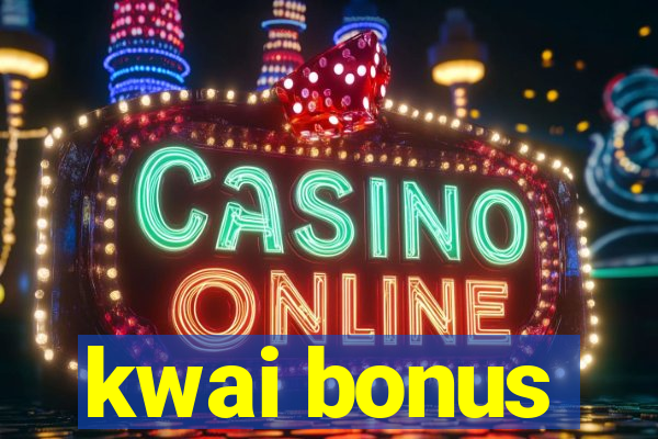 kwai bonus